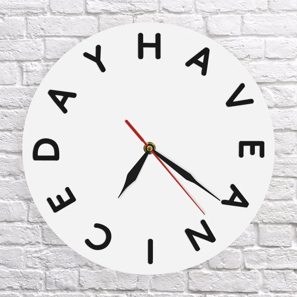 Cheerful Quote Wall Art Home Decor Minimalist Wall Clock Have A Nice Day Inspirational Wall Clock Greeting Clock Watch Art Gift