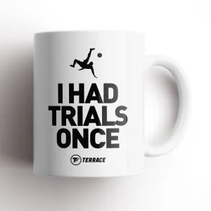 I Had Trials Once Mug