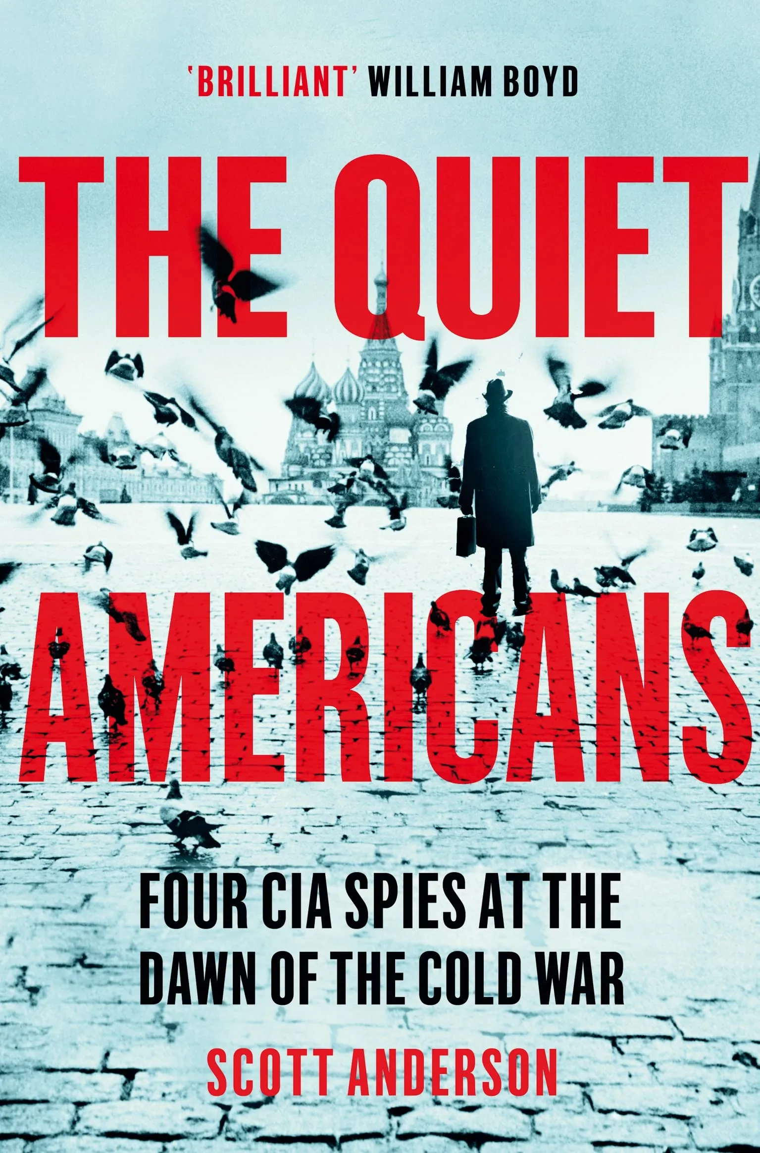 The Quiet Americans: Four CIA Spies at the Dawn of the Cold War - A Tragedy in T